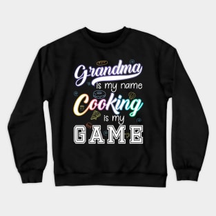 Grandma is my name Cooking is my game Crewneck Sweatshirt